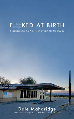 Fucked at Birth: Prepracovanie amerického sna do roku 2020 - Fucked at Birth: Recalibrating the American Dream for the 2020s