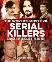 Najzločinnejší sérioví vrahovia sveta - Zločiny, ktoré šokovali svet - World's Most Evil Serial Killers - Crimes that Shocked the World
