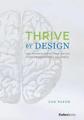Rozvíjať sa podľa dizajnu: Neuroveda, ktorá poháňa vysoko výkonné kultúry - Thrive by Design: The Neuroscience That Drives High-Performance Cultures