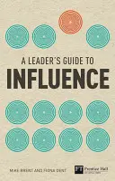 Sprievodca lídra ovplyvňovaním - Ako využívať mäkké zručnosti na dosiahnutie tvrdých výsledkov - Leader's Guide to Influence - How to Use Soft Skills to Get Hard Results