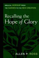 Pripomínanie nádeje na slávu: Biblická bohoslužba od záhrady po nové stvorenie - Recalling the Hope of Glory: Biblical Worship from the Garden to the New Creation
