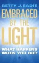 Objatí svetlom - Čo sa stane, keď zomriete? - Embraced By The Light - What Happens When You Die?