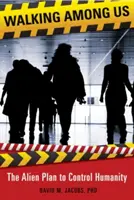 Kráčajúc medzi nami: Mimozemský plán na ovládnutie ľudstva - Walking Among Us: The Alien Plan to Control Humanity