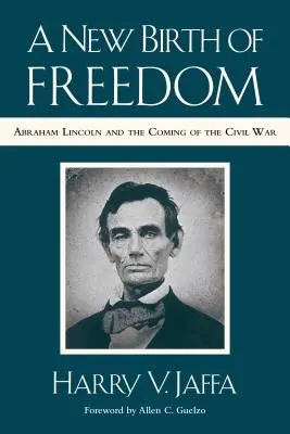 Nové zrodenie slobody: (s novým predslovom): Abraham Lincoln a príchod občianskej vojny - A New Birth of Freedom: Abraham Lincoln and the Coming of the Civil War (with New Foreword)