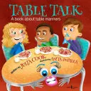 Rozhovor pri stole: Príručka: Kniha o správaní pri stole - Table Talk: A Book about Table Manners