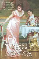 Aprílová dáma - klebety, škandály a nezabudnuteľná regentská romanca (Heyer Georgette (autor)) - April Lady - Gossip, scandal and an unforgettable Regency romance (Heyer Georgette (Author))