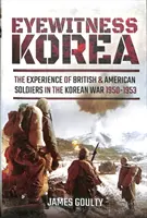 Očitý svedok Kórea: Skúsenosti britských a amerických vojakov v kórejskej vojne 1950 - 1953 - Eyewitness Korea: The Experience of British and American Soldiers in the Korean War 1950-1953