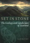 Zasadené do kameňa: Geológia a krajina Škótska: Kamenná krajina: Geológia a krajina Škótska - Set in Stone: The Geology and Landscapes of Scotland