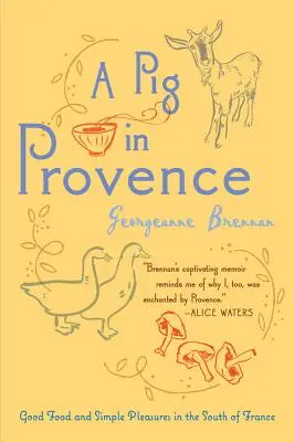 A Pig in Provence: Dobré jedlo a jednoduché pôžitky na juhu Francúzska - A Pig in Provence: Good Food and Simple Pleasures in the South of France