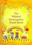 Waldorfská škôlka: Kniha o občerstvení - The Waldorf Kindergarten Snack Book