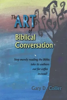 Umenie biblickej konverzácie: Prestaňte len čítať Bibliu; namiesto toho pozvite jej autorov na kávu! - The Art of Biblical Conversation: Stop Merely Reading the Bible; take its authors out for coffee instead!