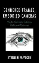 Gendered Frames, Embodied Cameras: Varda, Akerman, Cabrera, Calle a Mawenn - Gendered Frames, Embodied Cameras: Varda, Akerman, Cabrera, Calle, and Mawenn