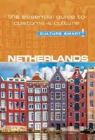 Holandsko - Culture Smart!, ročník 95: Základný sprievodca zvyklosťami a kultúrou - Netherlands - Culture Smart!, Volume 95: The Essential Guide to Customs & Culture