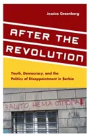 Po revolúcii: Mládež, demokracia a politika sklamania v Srbsku - After the Revolution: Youth, Democracy, and the Politics of Disappointment in Serbia