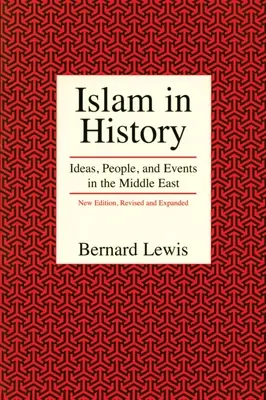 Islam v dejinách: Islam v histórii (Pb): Idey, ľudia a udalosti na Blízkom východe - Islam in History: Ideas, People, and Events in the Middle East