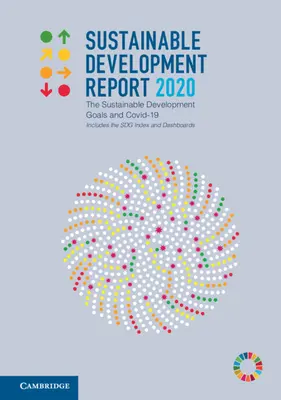 Správa o trvalo udržateľnom rozvoji 2020: Vrátane indexu Sdg a informačných tabúľ: Ciele udržateľného rozvoja a Covid-19 - Sustainable Development Report 2020: The Sustainable Development Goals and Covid-19 Includes the Sdg Index and Dashboards