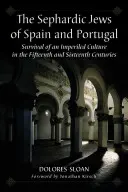 Sefardskí Židia v Španielsku a Portugalsku: Prežitie znepriatelenej kultúry v pätnástom a šestnástom storočí - The Sephardic Jews of Spain and Portugal: Survival of an Imperiled Culture in the Fifteenth and Sixteenth Centuries