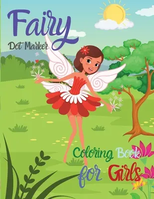Rozprávková bodová fixka: Knižka na vyfarbovanie pre dievčatá Úžasná kniha o vílach Princezná Bodka Marker: Kniha aktivít pre malé dievčatá Princezné víly - Fairy Dot Marker: Coloring Book for Girls Amazing Fairy Princess Book Dot Marker Activity Book for Little Girls The Princess Fairies