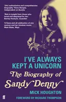 I've Always Kept a Unicorn - Životopis Sandy Denny - I've Always Kept a Unicorn - The Biography of Sandy Denny