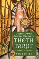 Porozumieť Thothovmu tarotu Aleistera Crowleyho: Nové vydanie - Understanding Aleister Crowley's Thoth Tarot: New Edition