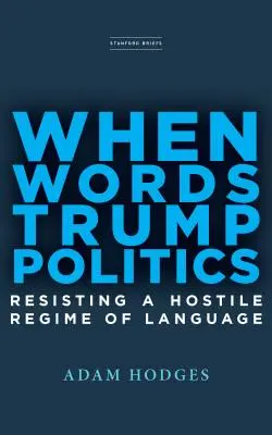 Keď slová zvíťazia nad politikou: Odolávať nepriateľskému režimu jazyka - When Words Trump Politics: Resisting a Hostile Regime of Language