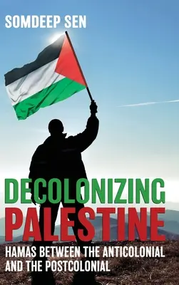 Dekolonizácia Palestíny: Hamas medzi antikoloniálnou a postkoloniálnou - Decolonizing Palestine: Hamas between the Anticolonial and the Postcolonial