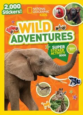 National Geographic Kids Divoké dobrodružstvá Super samolepková kniha aktivít - National Geographic Kids Wild Adventures Super Sticker Activity Book