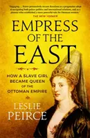 Cisárovná východu - Ako sa otrokyňa stala kráľovnou Osmanskej ríše - Empress of the East - How a Slave Girl Became Queen of the Ottoman Empire