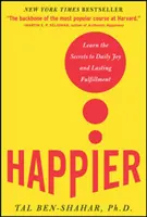 Šťastnejší: Naučte sa tajomstvá každodennej radosti a trvalej spokojnosti - Happier: Learn the Secrets to Daily Joy and Lasting Fulfillment