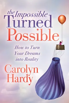 Nemožné sa stalo možným: Ako premeniť svoje sny na skutočnosť - The Impossible Turned Possible: How to Turn Your Dreams Into Reality