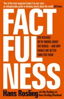 Factfulness - Desať dôvodov, prečo sa mýlime vo svete - a prečo sú veci lepšie, než si myslíte - Factfulness - Ten Reasons We're Wrong About The World - And Why Things Are Better Than You Think