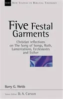 Päť sviatočných odevov - kresťanské úvahy o Piesni piesní, Rút, Lamentáciách, Kazateľovi a Ester (Webb Barry (Autor)) - Five festal garments - Christian Reflections On Song Of Songs, Ruth, Lamentations, Ecclesiastes And Esther (Webb Barry (Author))