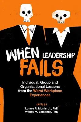Keď zlyhá vedenie: Individuálne, skupinové a organizačné lekcie z najhorších skúseností na pracovisku - When Leadership Fails: Individual, Group and Organizational Lessons from the Worst Workplace Experiences