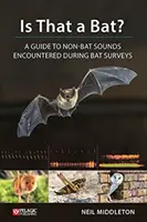 Je to netopier? Sprievodca zvukmi, ktoré sa nevyskytujú pri prieskume netopierov - Is That a Bat?: A Guide to Non-Bat Sounds Encountered During Bat Surveys