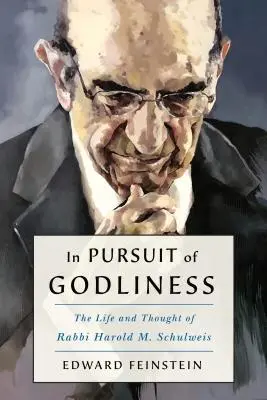 V snahe o zbožnosť a živý judaizmus: Schulweis: Život a myslenie rabína Harolda M. Schulweisa - In Pursuit of Godliness and a Living Judaism: The Life and Thought of Rabbi Harold M. Schulweis