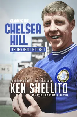 Stúpanie na Chelsea Hil: Životopis Kena Shellita - Climbing the Chelsea Hil: Biography of Ken Shellito