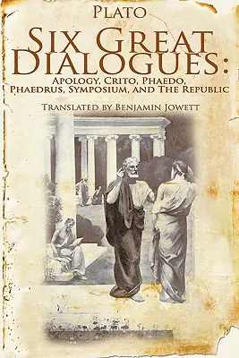 Šesť veľkých dialógov: Apológia, Kritón, Faidón, Faidros, Symposion, Republika - Six Great Dialogues: Apology, Crito, Phaedo, Phaedrus, Symposium, the Republic