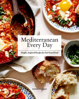 Stredomorie každý deň: Jednoduché a inšpiratívne recepty na dobré jedlo: každý deň: jednoduché a inšpiratívne recepty na dobré jedlo - Mediterranean Every Day: Simple, Inspired Recipes for Feel-Good Food