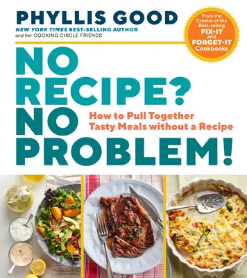 Žiadny recept? Žiadny problém!: Ako pripraviť chutné jedlá bez receptu - No Recipe? No Problem!: How to Pull Together Tasty Meals Without a Recipe
