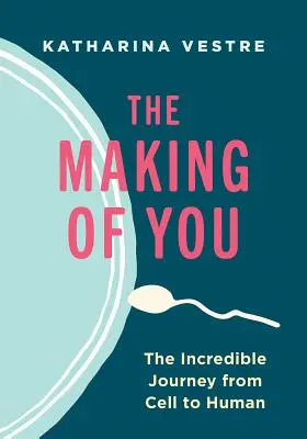 The Making of You (Tvorba teba): Neuveriteľná cesta od bunky k človeku - The Making of You: The Incredible Journey from Cell to Human