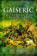 Gaiseric: Vandal, ktorý zničil Rím - Gaiseric: The Vandal Who Destroyed Rome