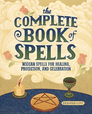 Kompletná kniha kúziel: Kompletná kniha čarodejníckych kúziel na liečenie, ochranu a oslavu - The Complete Book of Spells: Wiccan Spells for Healing, Protection, and Celebration
