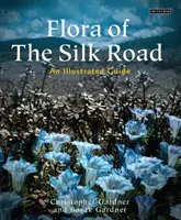 Flóra hodvábnej cesty: Ilustrovaný sprievodca - Flora of the Silk Road: An Illustrated Guide