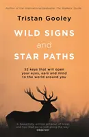 Divoké znamenia a hviezdne cesty - 52 kľúčov, ktoré otvoria vaše oči, uši a myseľ svetu okolo vás - Wild Signs and Star Paths - 52 keys that will open your eyes, ears and mind to the world around you