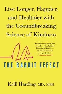 Králičí efekt: Králik: Žite dlhšie, šťastnejšie a zdravšie vďaka prelomovej vede o láskavosti - The Rabbit Effect: Live Longer, Happier, and Healthier with the Groundbreaking Science of Kindness