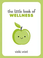 Malá kniha wellness - Tipy, techniky a citáty pre zdravý a šťastný život - Little Book of Wellness - Tips, Techniques and Quotes for a Healthy and Happy Life