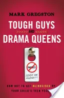 Drsní chlapci a kráľovné drámy: Ako sa nenechať zaslepiť dospievaním vášho dieťaťa - Tough Guys and Drama Queens: How Not to Get Blindsided by Your Child's Teen Years