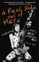 Rýchla jazda odtiaľto: Vyznanie najnebezpečnejšieho muža rocku - A Fast Ride Out of Here: Confessions of Rock's Most Dangerous Man