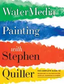 Maľba vodnými médiami so Stephenom Quillerom: Akvarelom, akrylom, kvašom a kazeínom: kompletný sprievodca prácou s akvarelom - Watermedia Painting with Stephen Quiller: The Complete Guide to Working in Watercolor, Acrylics, Gouache, and Casein
