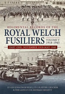 Regimental Records of the Royal Welch Fusiliers Volume V, 1918-1945. Časť 1: november 1918 - máj 1940 - Regimental Records of the Royal Welch Fusiliers Volume V, 1918-1945. Part 1: November 1918-May 1940